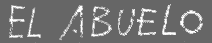 EL ABUELO - THE GRAND FATHER